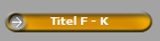 Titel F - K